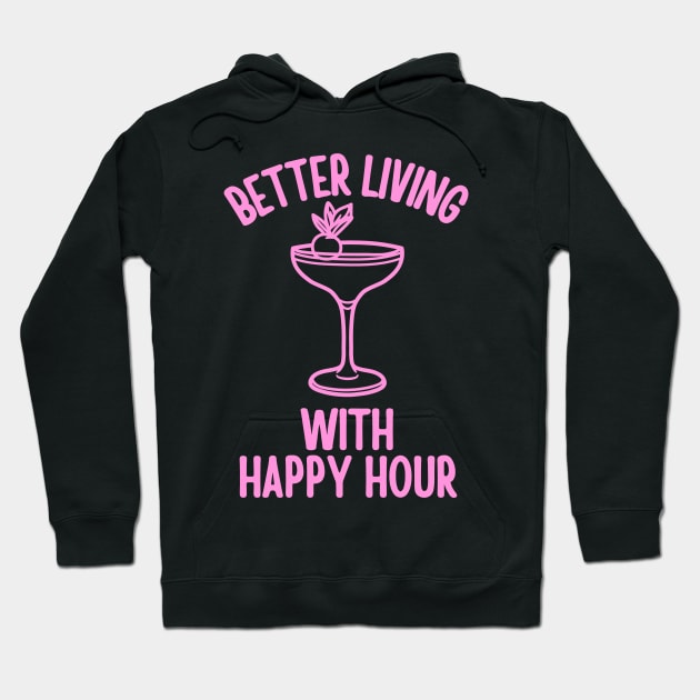 Better Living With Happy Hour Hoodie by TeeNoir